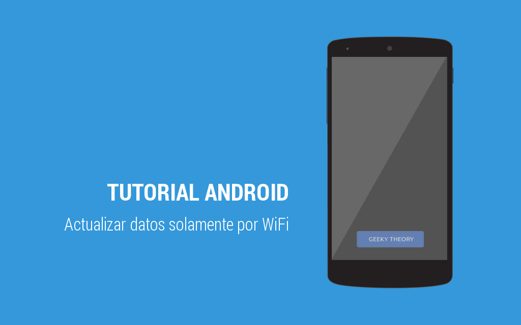 tutorial android actualizar datos solo con wifi redes moviles internet geeky theory