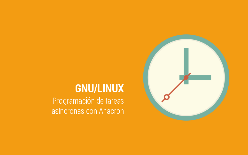 Programación de tareas asíncronas en Linux con Anacron gnu geeky theory tutorial
