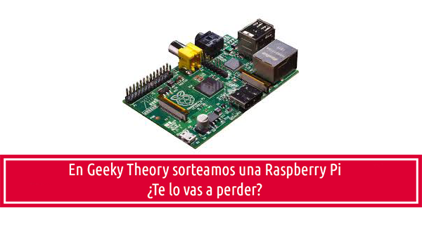 ¡Sorteo Raspberry Pi en Geeky Theory!