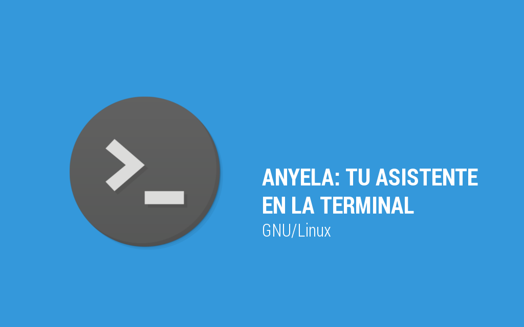 Anyela: tu asistente en la terminal de GNU/Linux