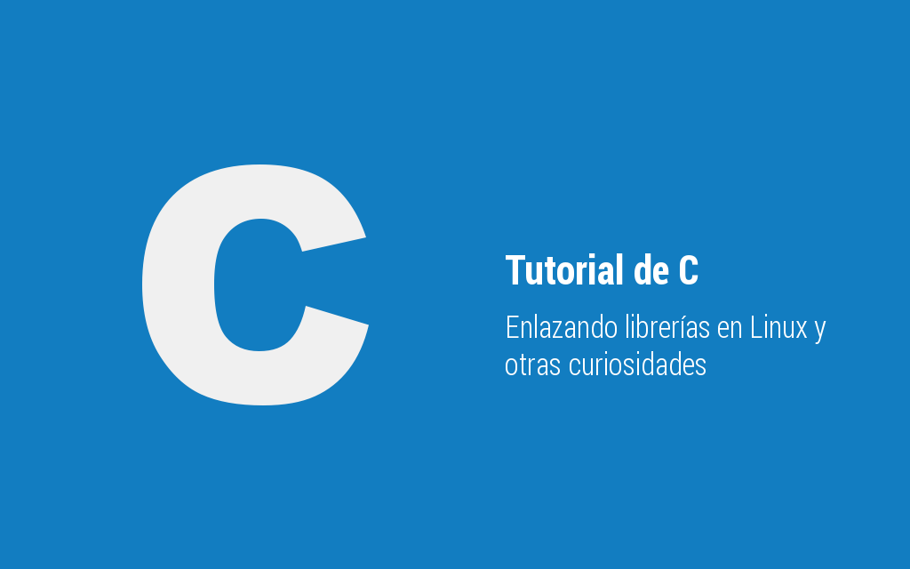 Enlazando librerías en C con Linux y otras curiosidades