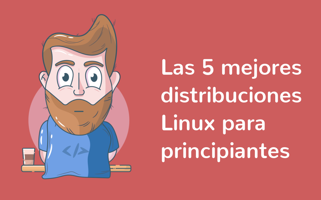 Las 5 mejores distribuciones Linux para principiantes