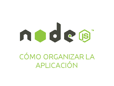 Node.JS - Cómo organizar la aplicación
