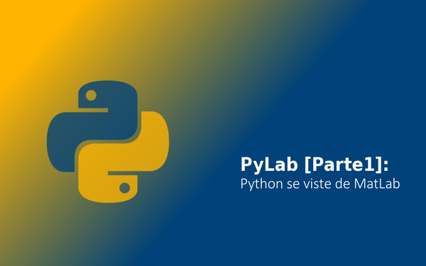 PyLab [Parte 1]: Python se viste de MatLab