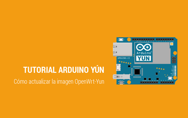 Tutorial Arduino Yún - Cómo actualizar la imagen OpenWrt-Yun