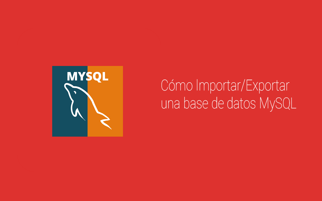 Cómo Importar/Exportar una base de datos MySQL
