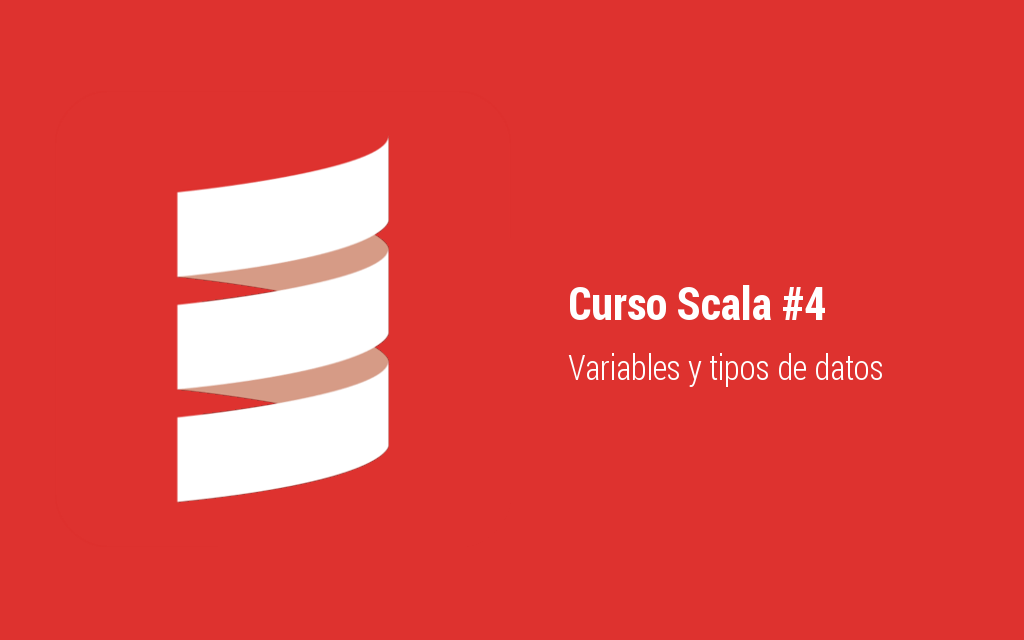 Curso Scala [Parte 4]: Variables y tipos de datos